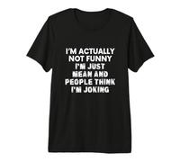 Im Actually Not Funny I'm Just Mean & People Think Im Joking Premium T-Shirt