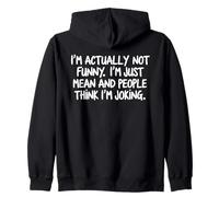 I'm Actually Not Funny I'm Just Mean Sarcastic Quote Humor Zip Hoodie