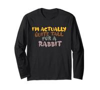 I'm Actually Quite Tall for a Rabbit Long Sleeve T-Shirt