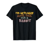 I'm Actually Quite Tall for a Rabbit T-Shirt