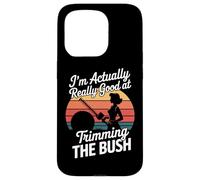 I'm Actually Really Good At Trimming The Bush Case for iPhone 15 Pro