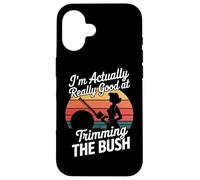 I'm Actually Really Good At Trimming The Bush Case for iPhone 16
