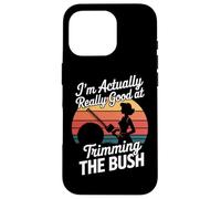 I'm Actually Really Good At Trimming The Bush Case for iPhone 16 Pro