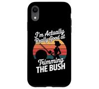 I'm Actually Really Good At Trimming The Bush Case for iPhone XR