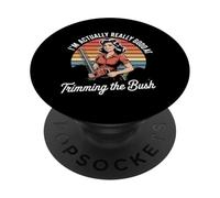 I'm Actually Really Good At Trimming The Bush PopSockets Adhesive PopGrip