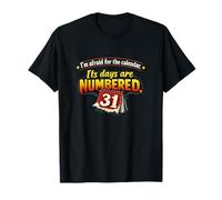 I'm Afraid for The Calendar. Its Days are Numbered. T-Shirt