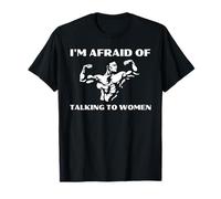 I'm Afraid of Talking to Women Satirical Workout T-Shirt