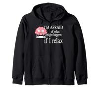 I'm Afraid Of What Might Happen If I Relax Zip Hoodie