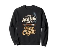 I'm Aging Like A Fine Cigar Sweatshirt