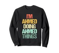 I'm Ahmed Doing Ahmed Things - Funny Saying Cool Name Ahmed Sweatshirt