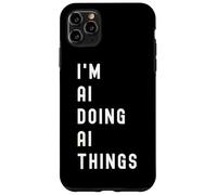 I'm Ai Doing Ai Things Case for iPhone 11 Pro Max