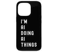 I'm Ai Doing Ai Things Case for iPhone 13 Pro