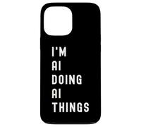 I'm Ai Doing Ai Things Case for iPhone 13 Pro Max