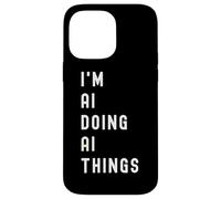 I'm Ai Doing Ai Things Case for iPhone 14 Pro Max