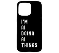 I'm Ai Doing Ai Things Case for iPhone 15 Pro Max