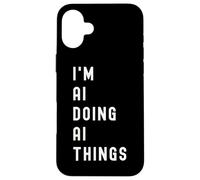 I'm Ai Doing Ai Things Case for iPhone 16 Plus