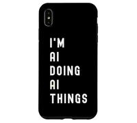 I'm Ai Doing Ai Things Case for iPhone XS Max