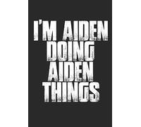 I'm Aiden Doing Aiden Things: 100 Page Journal | Blank Lined Notebook | 6x9 | First Name Gift | Funny Aiden Birthday Gift |