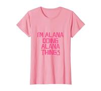 I'm Alana Doing Alana Things T-Shirt, Women, Pink, X-Large