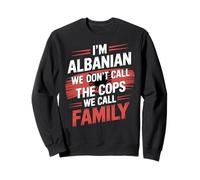 I'm Albanian We Don't Call The Cops Family Albania Sweatshirt