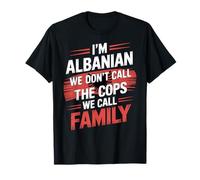 I'm Albanian We Don't Call The Cops Family Albania T-Shirt