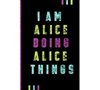 I'm Alice Doing Alice Things Journal: Alice Personnalized Gifts For Girls & Women, Journal For Girls & Women Called Alice, Alice Gift Ideas, Journal ... And Name, Lined Notebook, 120 Pages, 6x9 In.
