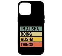 I'm Alisha Doing Alisha Things Funny Personalized Quote Case for iPhone 12 Pro Max