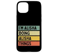 I'm Alisha Doing Alisha Things Funny Personalized Quote Case for iPhone 15 Plus