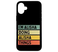 I'm Alisha Doing Alisha Things Funny Personalized Quote Case for iPhone 16 Plus