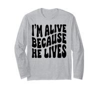 I'm Alive Because he Lives Christian Happy Resurrection Long Sleeve T-Shirt