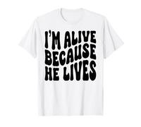 I'm Alive Because he Lives Christian Happy Resurrection T-Shirt