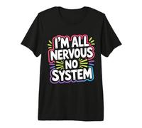 I'm All Nervous No System Overwhelmed Neuro Puns - Premium T-Shirt