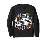 I'm Allegedly Handling It Coping Sarcasm - Long Sleeve T-Shirt