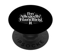 I'm Allegedly Handling It Coping Sarcasm - PopSockets Adhesive PopGrip