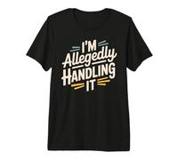 I'm Allegedly Handling It Coping Sarcasm Premium T-Shirt