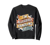 I'm Allegedly Handling It Coping Sarcasm - Sweatshirt