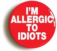 I'm Allergic to Idiots Funny Button Badge (Size is 2inch / 50mm Diameter)