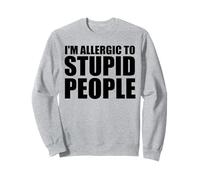 i'm allergic to stupid people Sweatshirt
