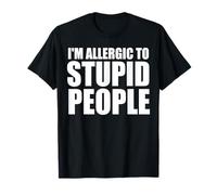 i'm allergic to stupid people T-Shirt