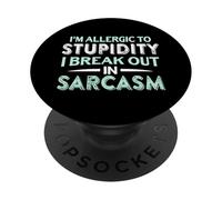 I'm Allergic To Stupidity I Break Out In Sarcasm Fun Saying PopSockets Adhesive PopGrip