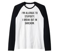 Im Allergic to Stupidity I Break Out in Sarcasm Sayings Raglan Baseball Tee
