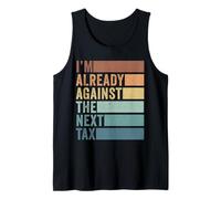 I'm Already Against The Next Tax Libertarian Tank Top