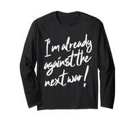 I'm Already Against The Next War Peace Statement Long Sleeve T-Shirt