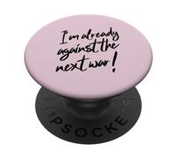I'm already against the next war (Peace Statement) PopSockets Adhesive PopGrip