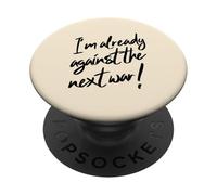 I'm Already Against The Next War (Peace Statement) PopSockets Adhesive PopGrip
