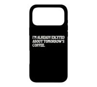 I'm Already Excited About Tomorrow's Coffee Funny Coffee Pun Case for iPhone 17 Pro Max