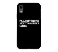 I'm Already Excited About Tomorrow's Coffee Funny Coffee Pun Case for iPhone XR