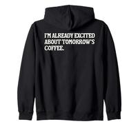I'm Already Excited About Tomorrow's Coffee Funny Coffee Pun Zip Hoodie