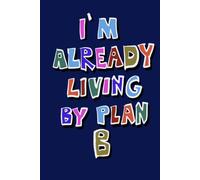 I'M ALREADY LIVING BY PLAN B Notebook | Funny Sarcastic Lined Journal: 6x9 Inches, 100 Pages College Ruled Hardcover | Deep Navy Blue Office Humor Gag Gift for Coworkers, Bosses and Friends