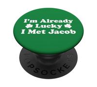 I'm Already Lucky I Met Jacob Boyfriend Husband Spouse PopSockets Adhesive PopGrip